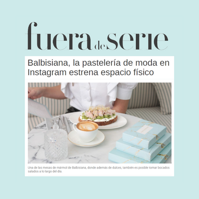 'Balbisiana, la pastelería de moda en Instagram estrena espacio físico' - fuera de serie